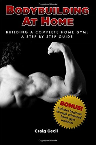 Bodybuilding at Home: Building a Complete Home Gym: A Step By Step Guide
